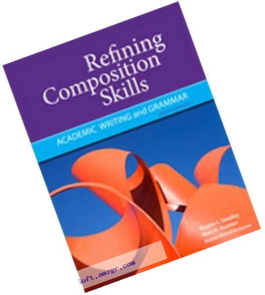 Refining Composition Skills: Academic Writing and Grammar (Developing / Refining Composition Skills Series)
