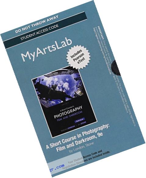 NEW MyArtsLab with Pearson eText -- Access Card -- for A Short Course in Photography: Film and Darkroom (9th Edition)